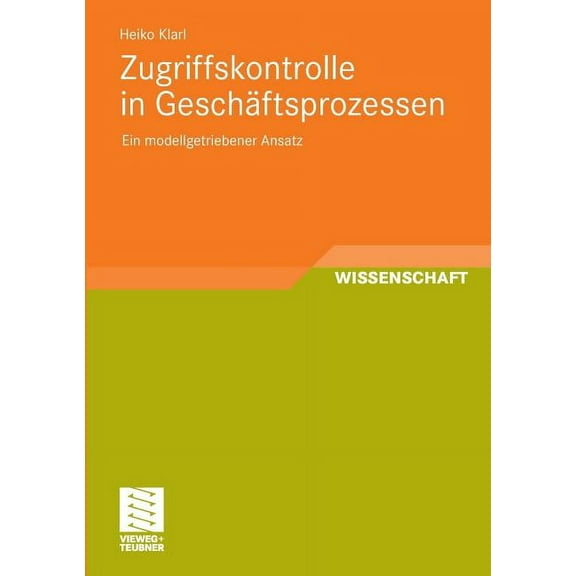 Zugriffskontrolle in GeschÃ¤ftsprozessen: Ein Modellgetriebener Ansatz, (Paperback)