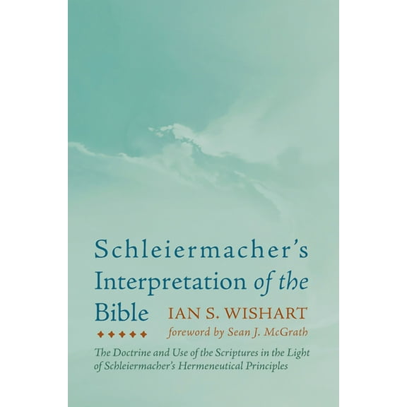 Schleiermacher's Interpretation of the Bible: The Doctrine and Use of the Scriptures in the Light of Schleiermacher's He, (Hardcover)