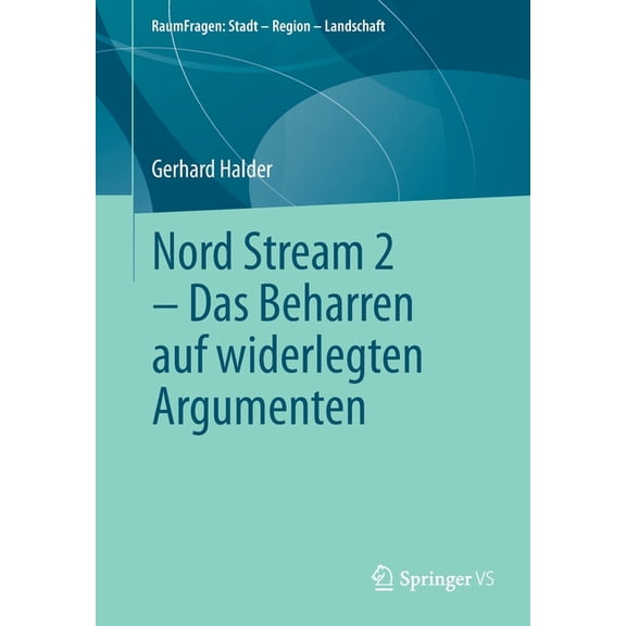 Raumfragen: Stadt - Region - Landschaft Nord Stream 2 - Das Beharren Auf Widerlegten Argumenten, (Paperback)