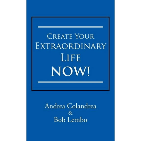 Create Your Extraordinary Life Now! (Paperback)