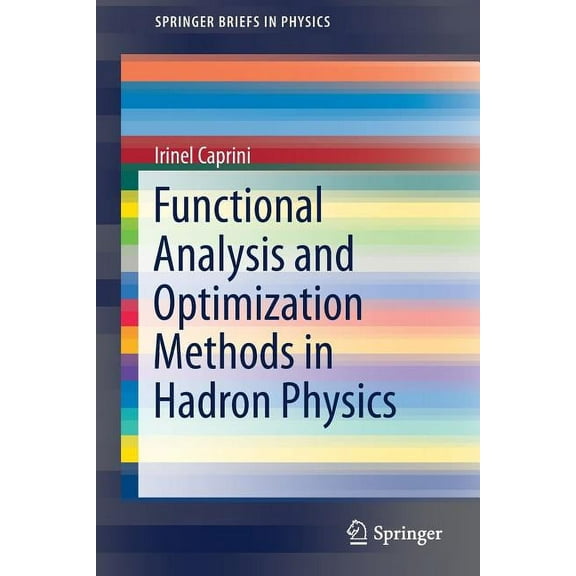 Springerbriefs in Physics Functional Analysis and Optimization Methods in Hadron Physics, (Paperback)