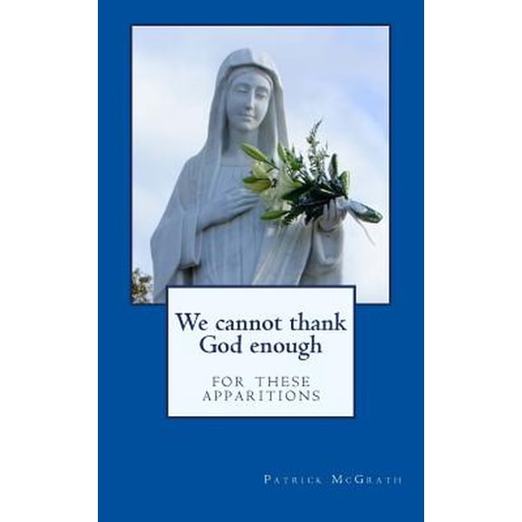We cannot thank God enough for these apparitions (Paperback)