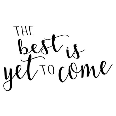 The best is yet to come