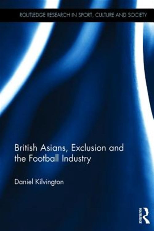 Pre-Owned Routledge Research in Sport, Culture and British Asians, Exclusion and the Football Industry, (Hardcover)