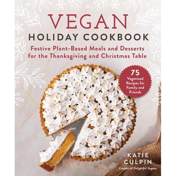 Pre-Owned Vegan Holiday Cookbook: Festive Plant-Based Meals and Desserts for the Thanksgiving and Christmas Table (Hardcover) 1510756310 9781510756311