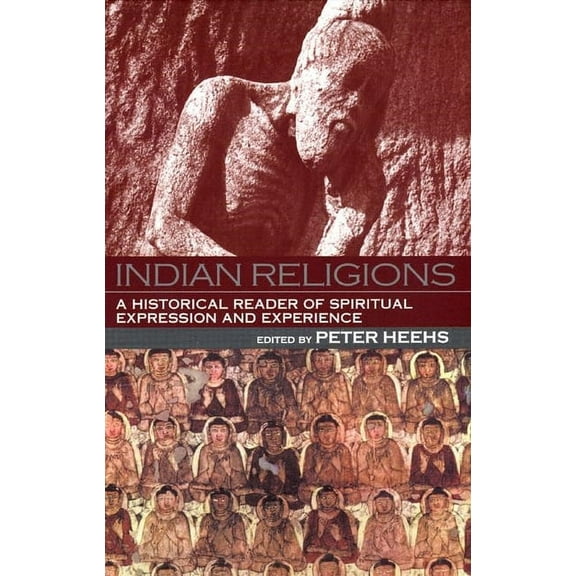Indian Religions: A Historical Reader of Spiritual Expression and Experience, (Hardcover)