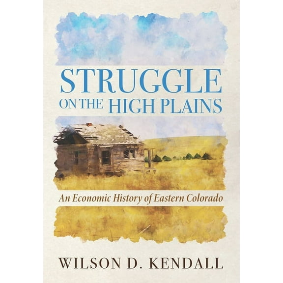 Struggle On the High Plains : An Economic History of Eastern Colorado (Paperback)