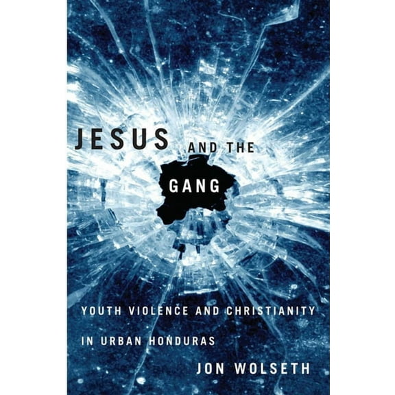Jesus and the Gang: Youth Violence and Christianity in Urban Honduras, (Paperback)