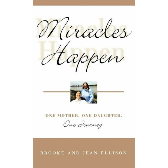 Miracles Happen: One Mother, One Daughter, One Journey
