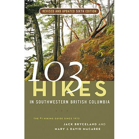 103 Hikes in Southwestern British Columbia, Revised and Updated Sixth Edition - (Best Hikes In British Columbia)