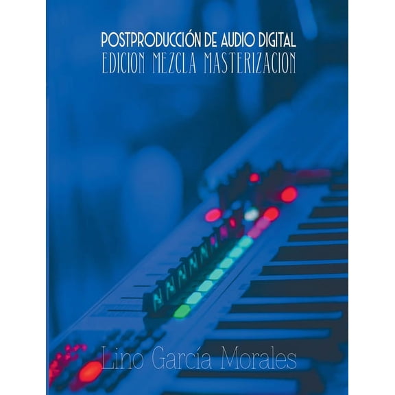 PostproducciÃ³n de Audio Digital: EdiciÃ³n, Mezcla y MasterizaciÃ³n, (Paperback)