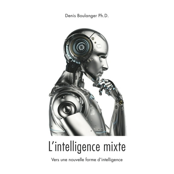 L'intelligence mixte, vers une nouvelle forme d'intelligence, (Paperback)