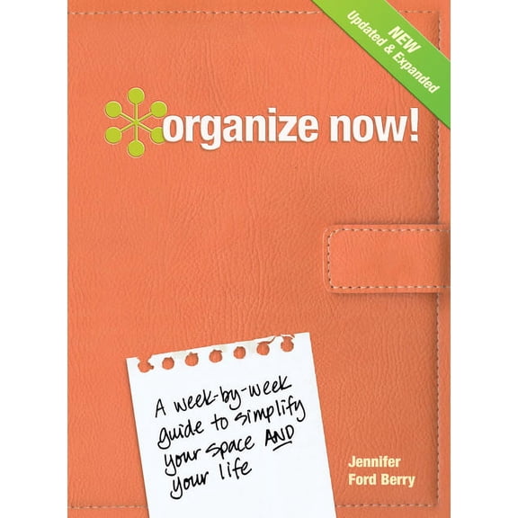 Organize Now! : A Week-by-Week Guide to Simplify Your Space and Your Life