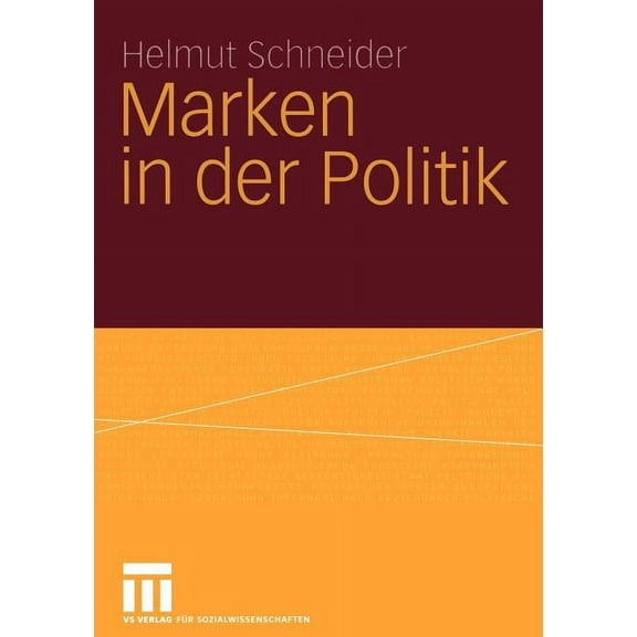 Marken in Der Politik: Erscheinungsformen, Relevanz, IdentitÃ¤tsorientierte FÃ¼hrung Und Demokratietheoretische Reflexion, (Paperback)