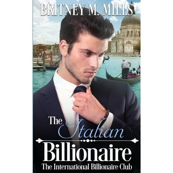 International Billionaire Club The Italian Billionaire: A Best Friend's Sister Romance, Book 5, (Paperback)