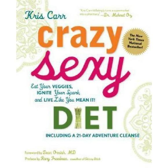 Crazy Sexy Diet: Eat Your Veggies, Ignite Your Spark, and Live Like You Mean It!