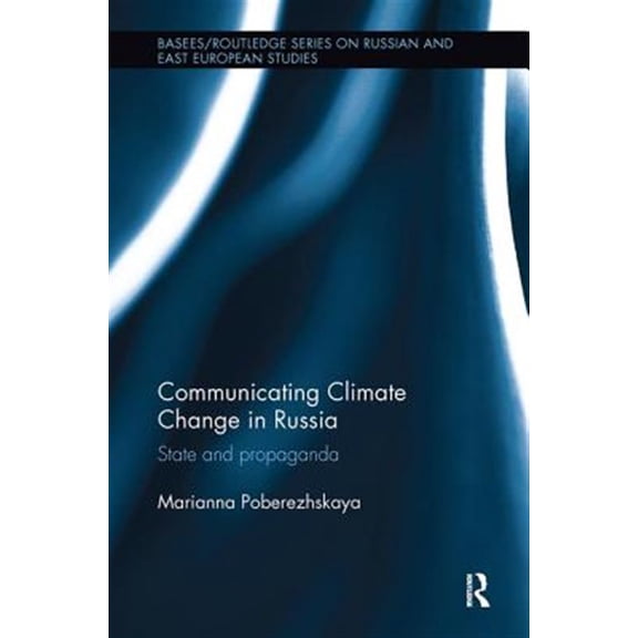 Pre-Owned Basees/Routledge Russian and East Europe Communicating Climate Change in Russia: State and Propaganda, (Paperback)