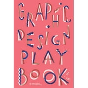 Graphic Design Play Book: An Exploration of Visual Thinking (Logo, Typography, Website, Poster, Web, and Creative Design) (Paperback)