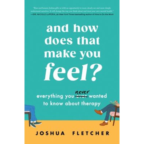 Pre-Owned And How Does That Make You Feel?: Everything You (N)Ever Wanted to Know about Therapy (Hardcover) 0063310120 9780063310124