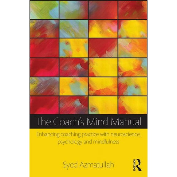The Coach's Mind Manual: Enhancing coaching practice with neuroscience, psychology and mindfulness, (Paperback)