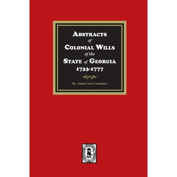 Abstracts of Colonial Wills of the State of Georgia, 1733-1777, (Paperback)
