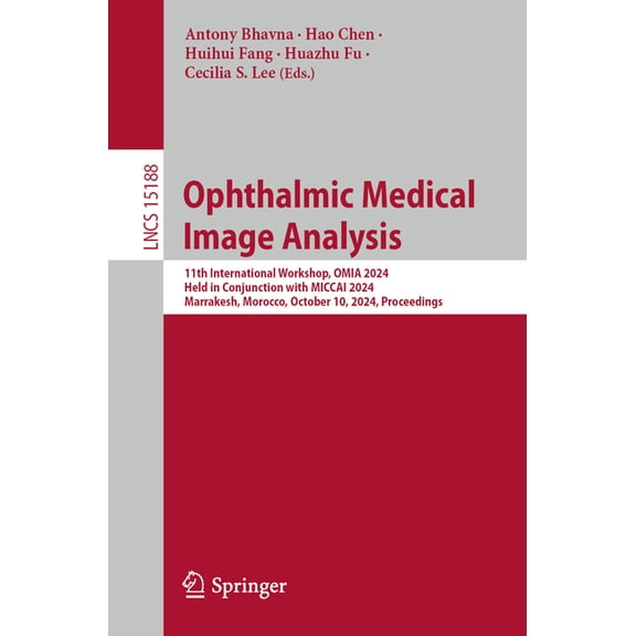 Lecture Notes in Computer Science Ophthalmic Medical Image Analysis: 11th International Workshop, Omia 2024, Held in Conjunction with Miccai 2024, Marrake, Book 15188, (Paperback)