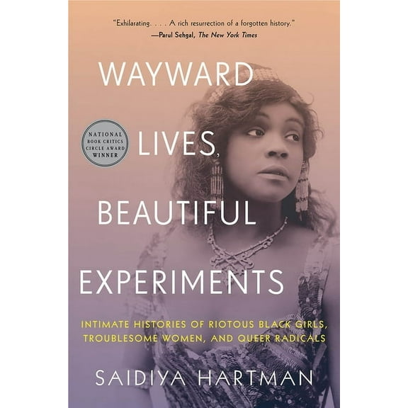 Wayward Lives, Beautiful Experiments: Intimate Histories of Riotous Black Girls, Troublesome Women, and Queer Radicals, (Paperback)