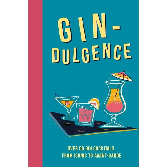 Gin-dulgence : Over 50 gin cocktails, from iconic to avant-garde (Hardcover)
