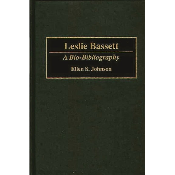 Bio-Bibliographies in Music Leslie Bassett: A Bio-Bibliography, Book 52, (Hardcover)