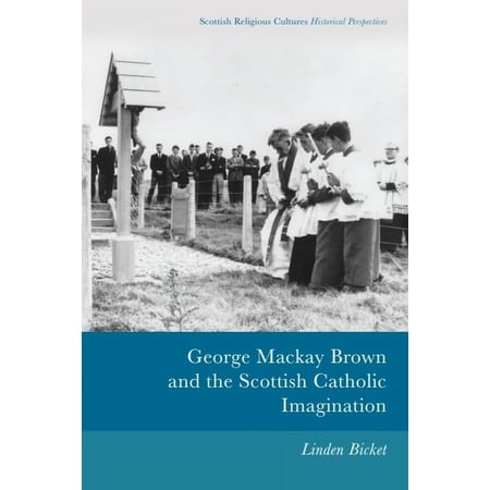 Scottish Religious Cultures: Historical George MacKay Brown and the Scottish Catholic Imagination (Paperback)