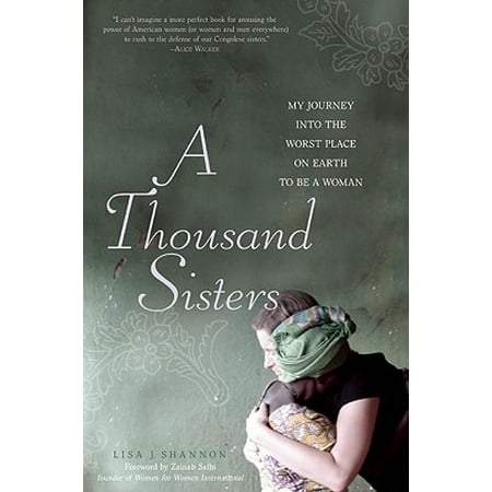 Sisters Place - A Thousand Sisters : My Journey into the Worst Place on Earth to Be a Woman