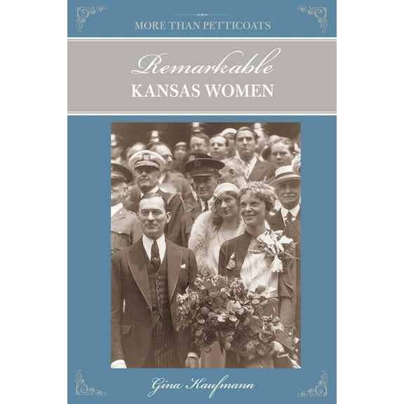 More than Petticoats Series: More Than Petticoats: Remarkable Kansas Women (Edition 1) (Paperback)