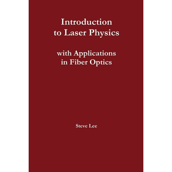 Introduction to Laser Physics with Applications in Fiber Optics (Paperback)