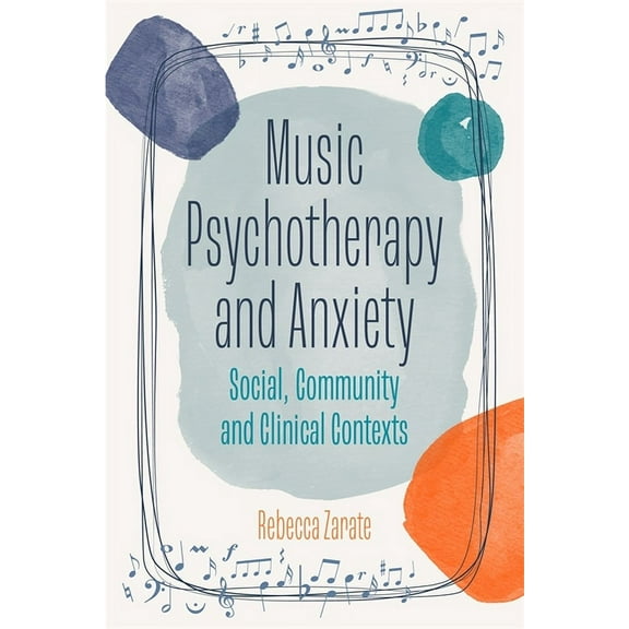 Music Psychotherapy and Anxiety: Social, Community and Clinical Contexts, (Paperback)