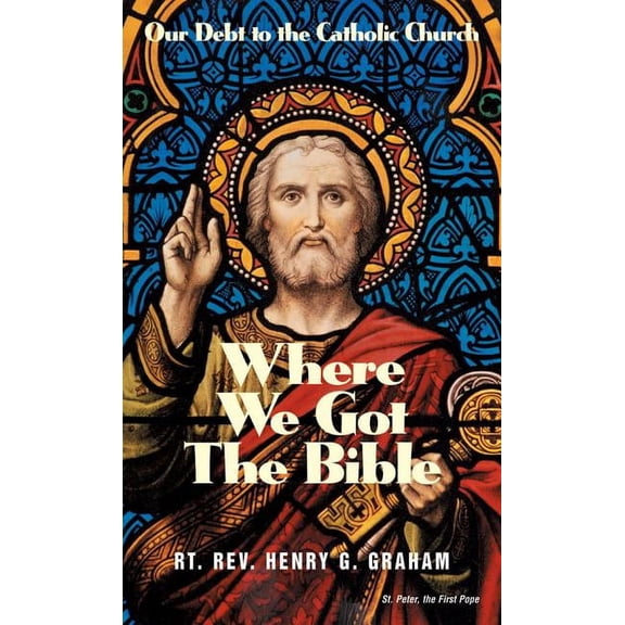 Where We Got the Bible: Our Debt to the Catholic Church, (Paperback)