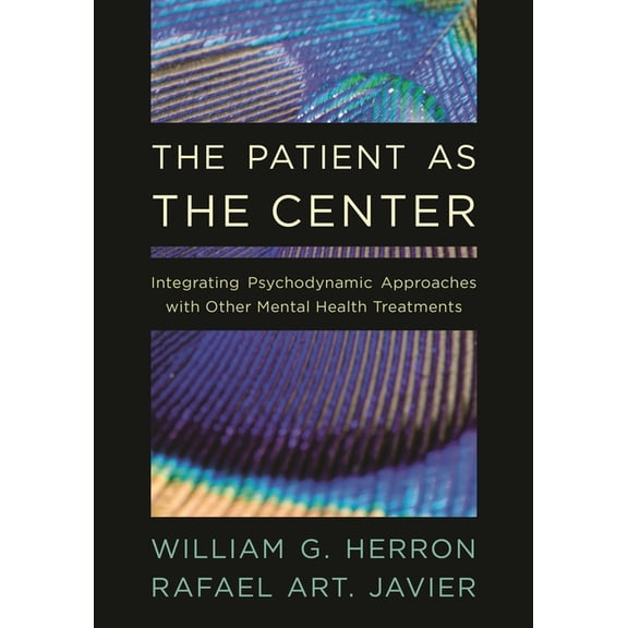 Patient as the Center: Integrating Psychodynamic Approaches with Other Mental Health Treatments, (Paperback)