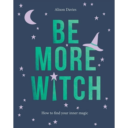 Be More Witch : How to Find Your Inner Magic Walmart.com Be More Witch : How to Find Your Inner Magic Walmart.com