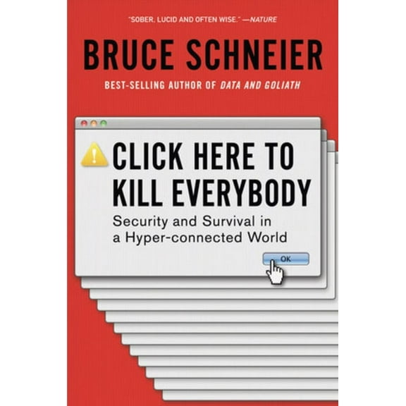 Click Here to Kill Everybody: Security and Survival in a Hyper-Connected World, (Paperback)