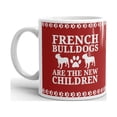 thumbnail image 2 of French Bulldogs are the New Children Coffee Tea Ceramic Mug Office Work Cup Gift 15 oz, 2 of 3