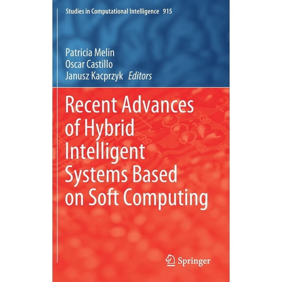 Studies in Computational Intelligence Recent Advances of Hybrid Intelligent Systems Based on Soft Computing, Book 915, (Hardcover)