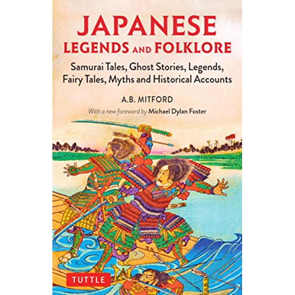 Japanese Legends and Folklore: Samurai Tales, Ghost Stories, Legends, Fairy Tales, Myths and Historical Accounts