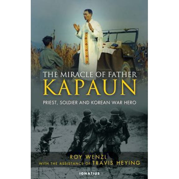 Pre-Owned The Miracle of Father Kapaun: Priest, Soldier, and Korean War Hero (Hardcover) 1586177796 9781586177799