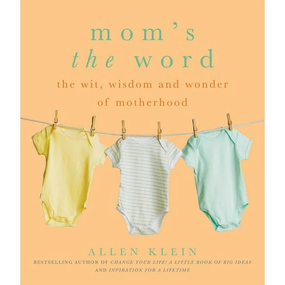 Mom's the Word : The Wit, Wisdom, and Wonder of Motherhood (Paperback)