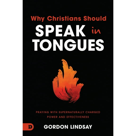 Why Christians Should Speak in Tongues: Praying with Supernaturally Charged Power and Effectiveness, (Paperback)