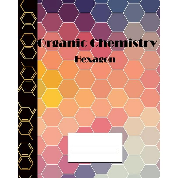 Organic Chemistry Hexagon: Hexagonal Graph Paper Notebook 150 Pages ...