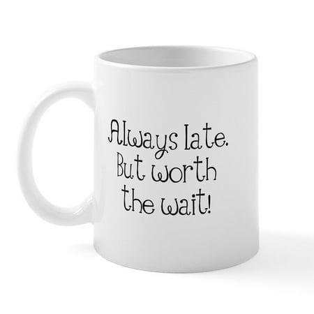 

CafePress - Late Mugs - 11 oz Ceramic Mug - Novelty Coffee Tea Cup