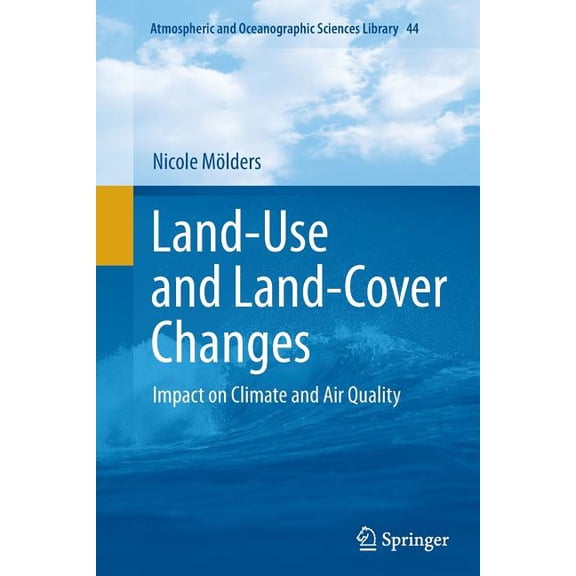 Atmospheric and Oceanographic Sciences L Land-Use and Land-Cover Changes: Impact on Climate and Air Quality, Book 44, (Paperback)