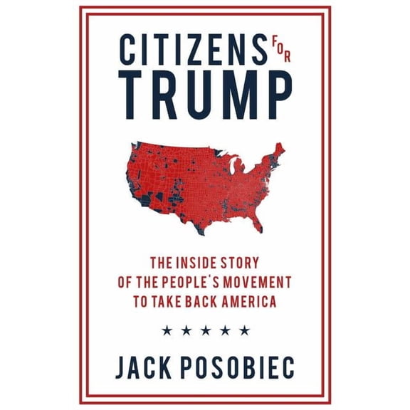 Citizens for Trump: The Inside Story of the People's Movement to Take Back America, (Paperback)