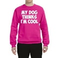 thumbnail image 2 of My Dog Thinks I'm Cool Funny Dog Lover Dog Lover Unisex Crewneck Graphic Sweatshirt, Fuschia, X-Large, 2 of 3