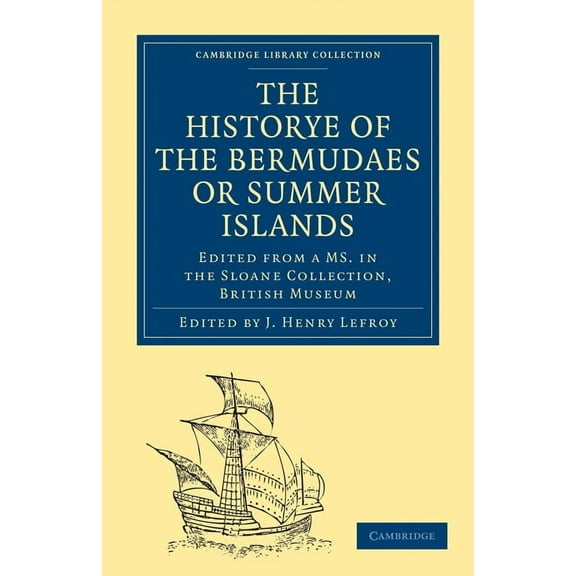 Cambridge Library Collection - Hakluyt F Historye of the Bermudaes or Summer Islands: Edited from a Ms. in the Sloane Collection, British Museum, (Paperback)